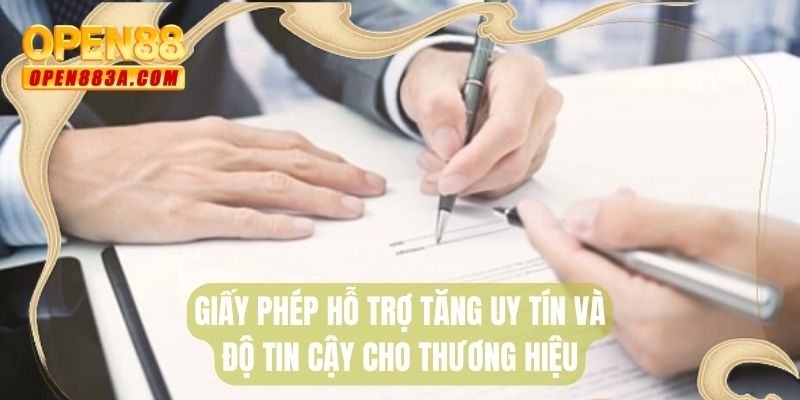 Giấy phép hỗ trợ tăng uy tín và độ tin cậy cho thương hiệu
